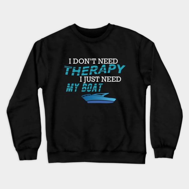 Boat Captain - I don't need therapy I just need my boat Crewneck Sweatshirt by KC Happy Shop